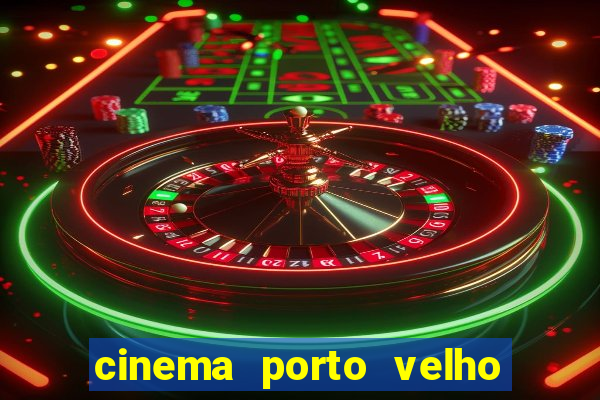 cinema porto velho ig shopping